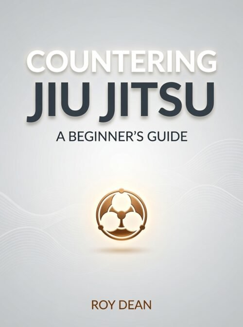 Countering Jiu Jitsu: A Beginners Guide by Roy Dean